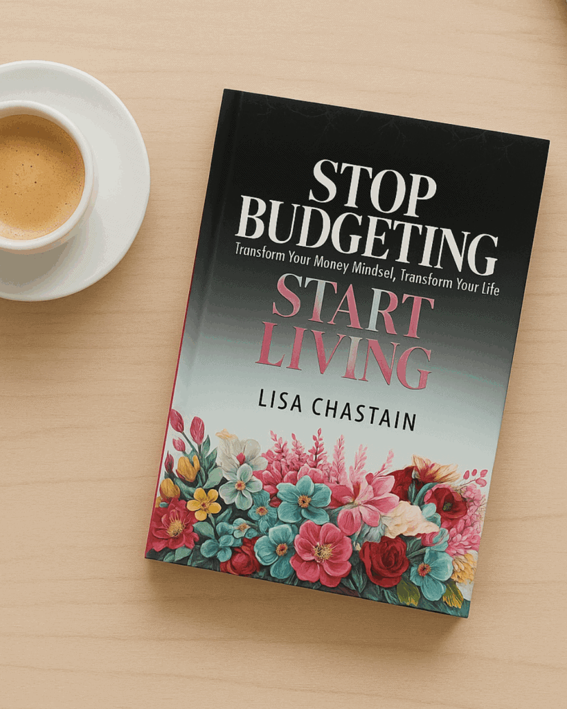 Book cover of Lisa Chastain's new book, Stop Budgeting Start Living. It will link to the checkout page: https://www.amazon.com/Stop-Budgeting-Start-Living-Transform/dp/B0DJKXX37N